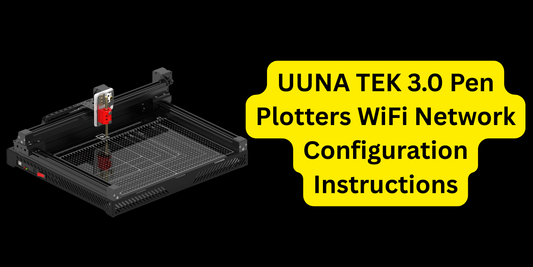 UUNA TEK 3.0 Pen Plotters WiFi Network Configuration Instructions